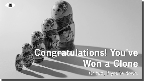 Exclusive Evil: Congratulations! You've Won a Clone