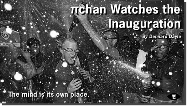Exclusive Evil: 𝜋chan Watches the Inauguration